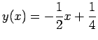 $\displaystyle{y(x) = -\frac{1}{2}x + \frac{1}{4}}$