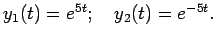 $y_1(t) = e^{5t};\quad y_2(t) = e^{-5t}.$