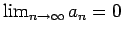 $\lim_{n \to \infty} a_n = 0$