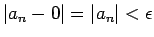 $\vert a_n - 0\vert = \vert a_n\vert < \epsilon$