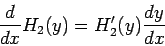 \begin{displaymath}\frac{d}{dx}H_2(y) = H_2'(y)\frac{dy}{dx}\end{displaymath}