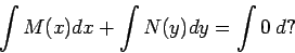 \begin{displaymath}\int{M(x) dx} + \int{N(y) dy} = \int{0 \: d?}\end{displaymath}