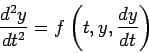 \begin{displaymath}\frac{d^2y}{dt^2} = f \left( t, y, \frac{dy}{dt} \right)\end{displaymath}