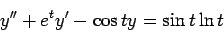 \begin{displaymath}y'' + e^ty' - \cos{t}y = \sin{t}\ln{t}\end{displaymath}