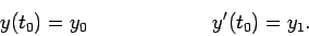 \begin{displaymath}y(t_0) = y_0 \hspace{1in} y'(t_0) = y_1.\end{displaymath}