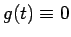 $g(t) \equiv 0$