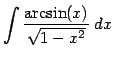 $\displaystyle{\int \frac{\arcsin(x)}{\sqrt{1-x^2}} dx}$
