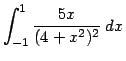 $\displaystyle{\int_{-1}^{1} \frac{5x}{(4+x^2)^2}\,dx}$