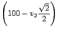 $\displaystyle \left(100 - v_2\frac{\sqrt{2}}{2}\right)$
