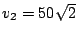 $ v_2 = 50\sqrt{2}$