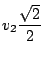 $\displaystyle v_2 \frac{\sqrt{2}}{2}$