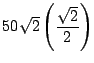$\displaystyle 50\sqrt{2}\left(\frac{\sqrt{2}}{2}\right)$