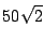 $\displaystyle 50 \sqrt{2}$