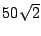 $ 50\sqrt{2}$
